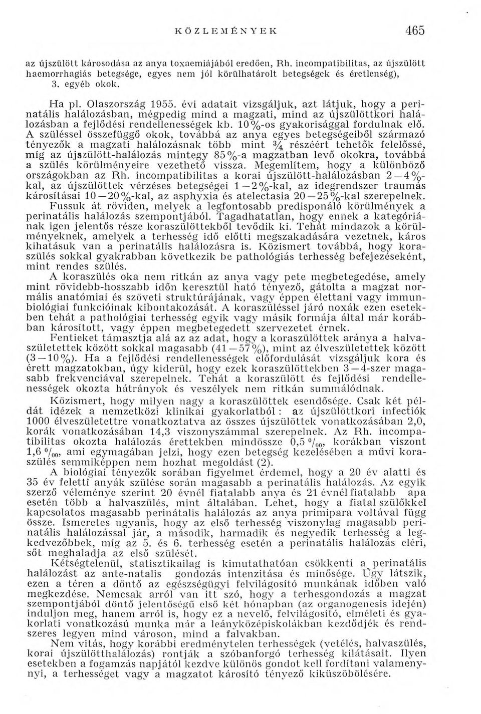 évi a d a ta it vizsgáljuk, a z t lá tju k, hogy a perin atális halálozásban, m égpedig m ind a m agzati, m ind az ú jszülö ttk o ri h a lá lozásban a fejlődési rendellenességek kb.