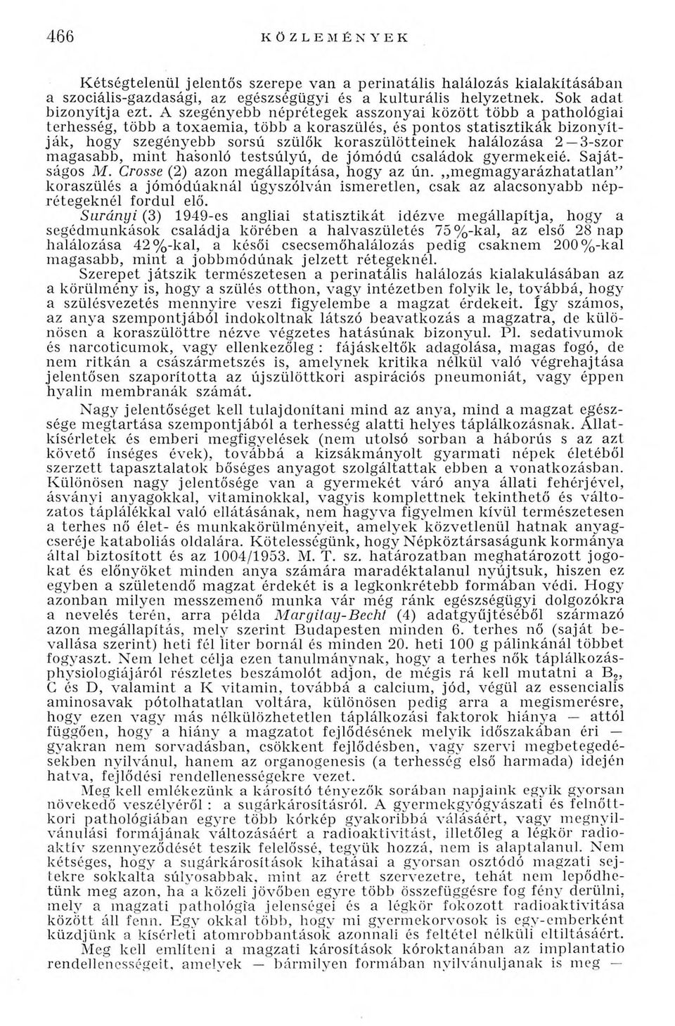 ttein ek halálozása 2 3-szor m agasabb, m in t hasonló te stsú ly ú, de jóm ódú családok gyerm ekeié. S a já t ságos M. Crosse (2) azon m egállapítása, hogy az ún.