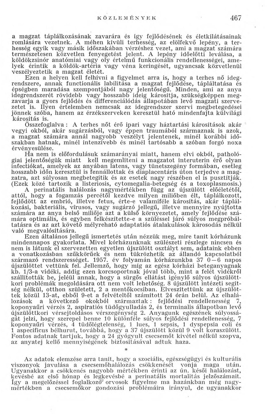 A lepény időelőtti leválása, a köldökzsinór an ató m iai v ag y oly értelm ű funkcionális rendellenességei, am e lyek érin tik a k ö ldök-artéria vagy v én a keringését, ugyancsak közvetlenül