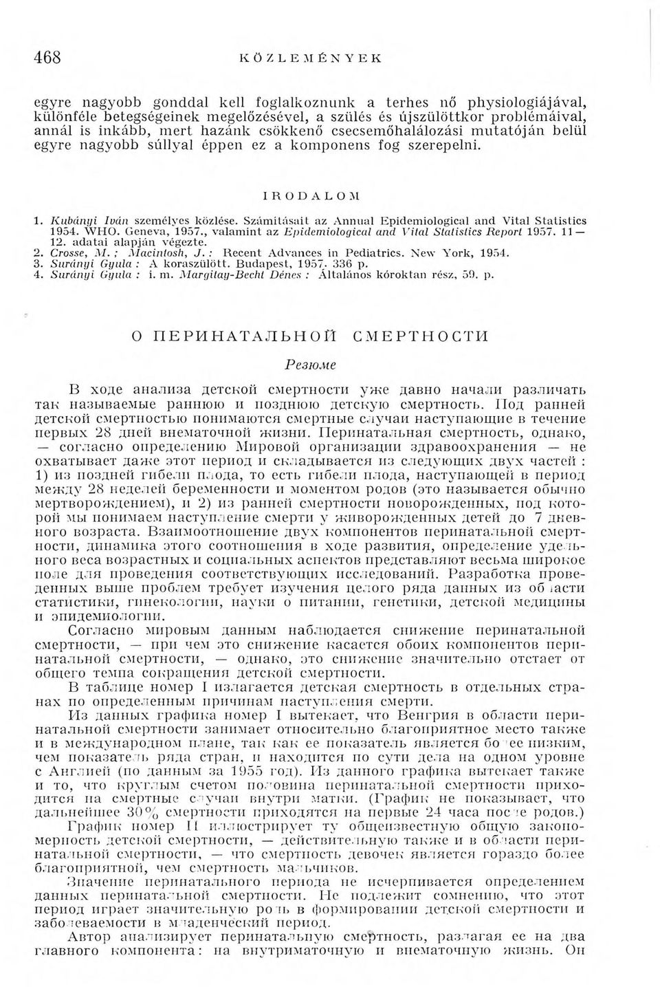 Számításait az Annual Epidemiological and Vital Statistics 1954. WHO. Geneva, 1957., valamint az Epidemiological and Vital Statistics Report 1957. 11 12. adatai alapján végezte. 2. Crosse, M.
