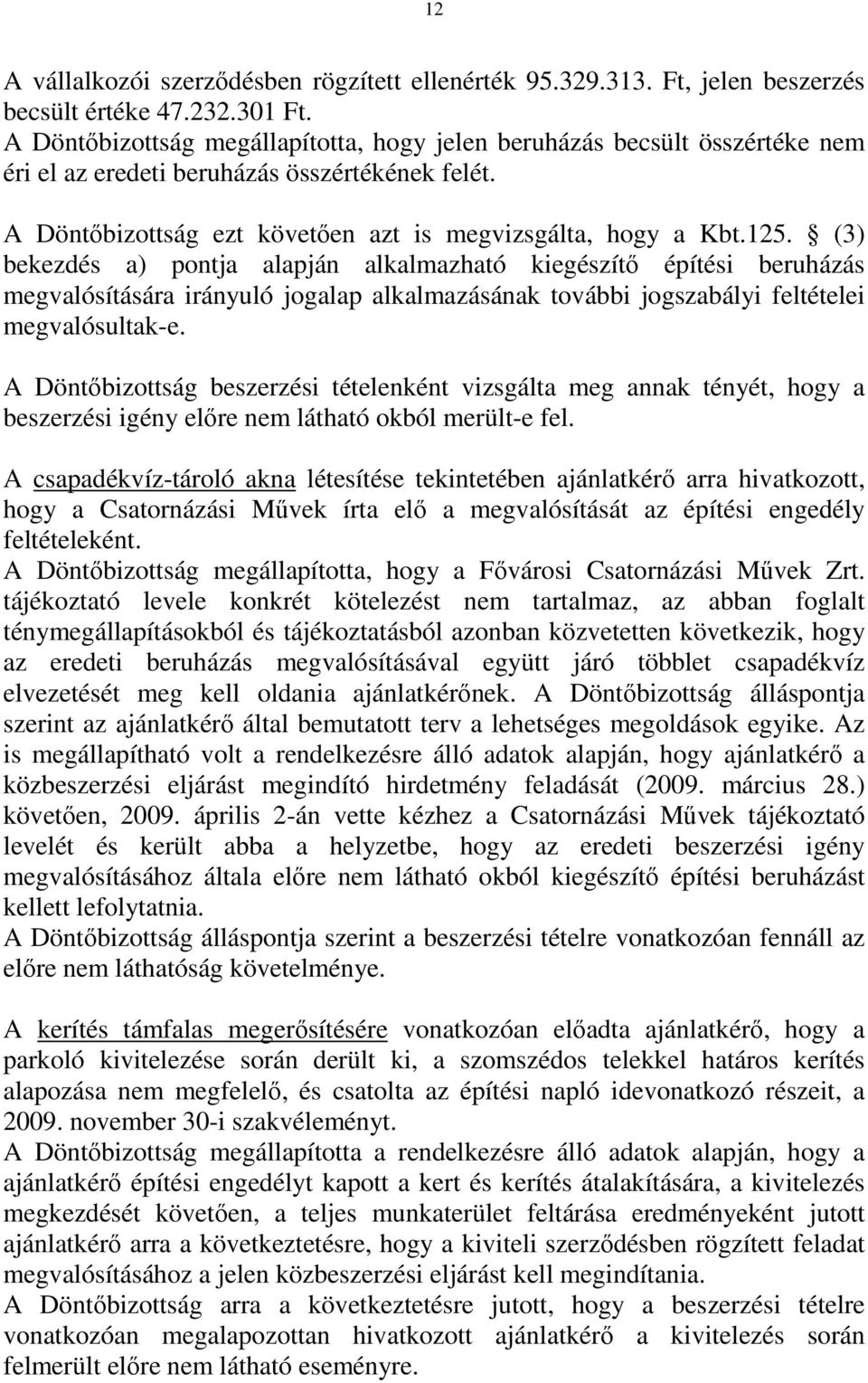 (3) bekezdés a) pontja alapján alkalmazható kiegészítő építési beruházás megvalósítására irányuló jogalap alkalmazásának további jogszabályi feltételei megvalósultak-e.