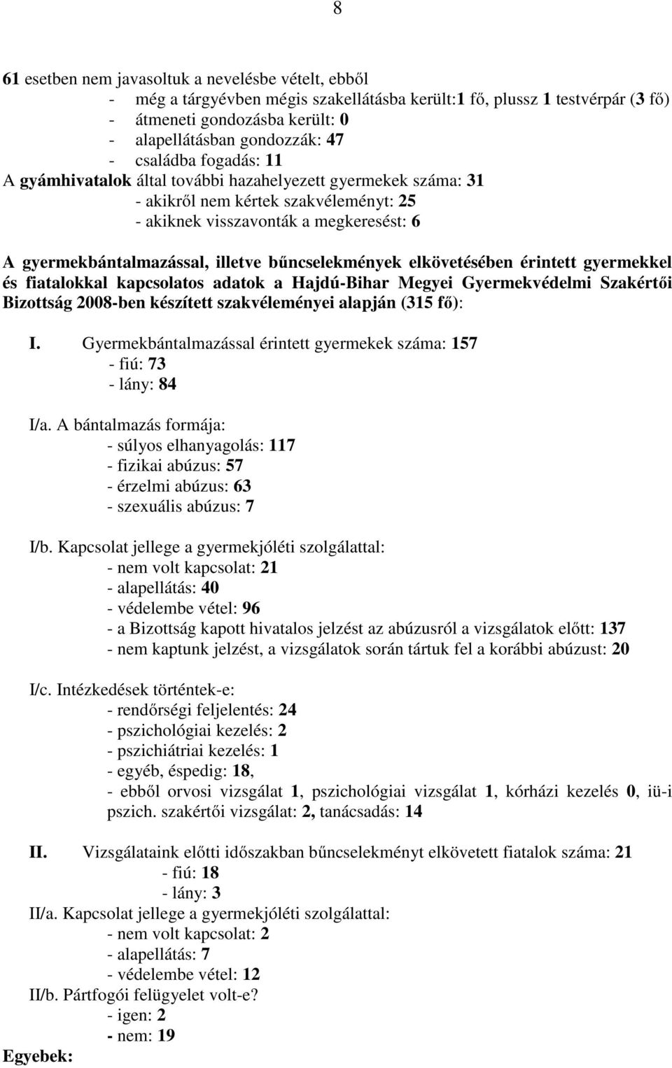 bűncselekmények elkövetésében érintett gyermekkel és fiatalokkal kapcsolatos adatok a Hajdú-Bihar Megyei Gyermekvédelmi Szakértői Bizottság 2008-ben készített szakvéleményei alapján (315 fő): I.