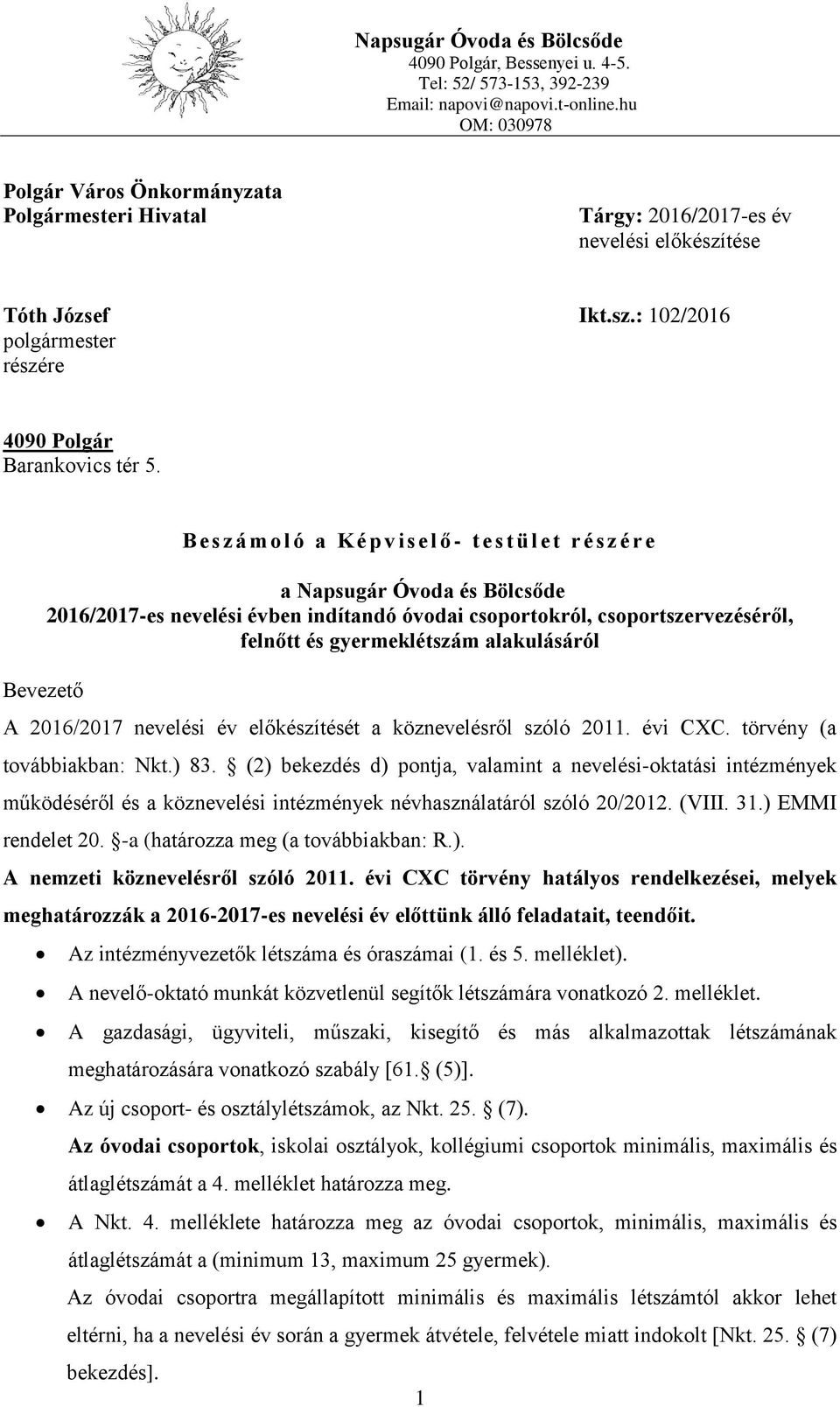 B es zá m o l ó a Kép v i s el ő - t es t ü l et rés z ére a Napsugár Óvoda és Bölcsőde 2016/2017-es nevelési évben indítandó óvodai csoportokról, csoportszervezéséről, felnőtt és gyermeklétszám