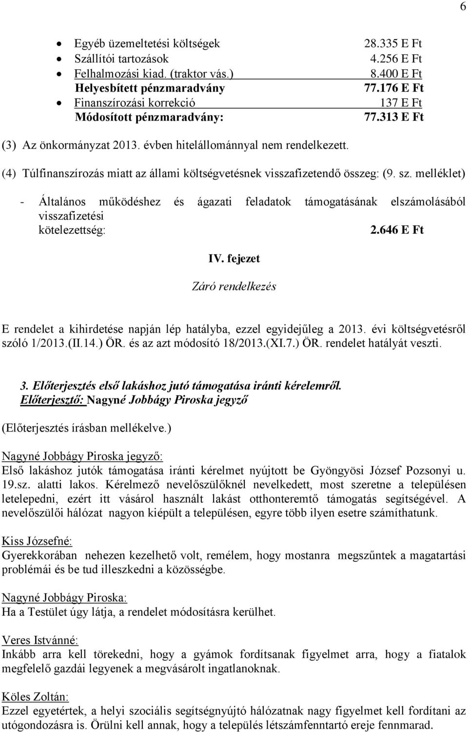 melléklet) - Általános működéshez és ágazati feladatok támogatásának elszámolásából visszafizetési kötelezettség: 2.646 E Ft IV.