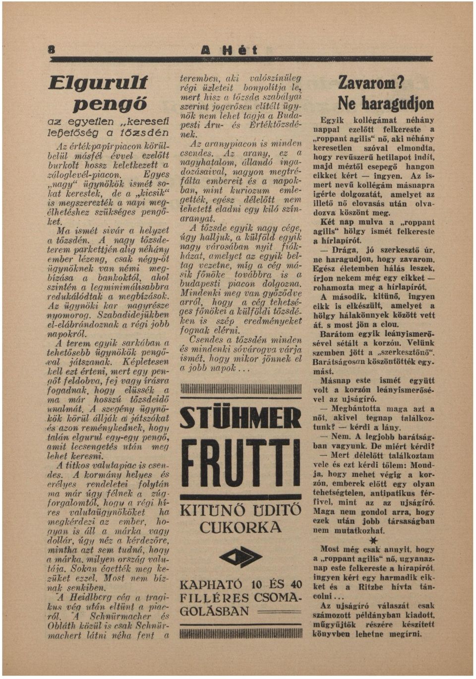 ngy tőzsdeterem prkettjén lig néhány ember lézeng, csk négy-öt ügynöknek vn némi megbízás bnkoktól, hol szintén legminimálisbbr redukálódtk megbízások. z ügynöki kr ngyrze nyo morog.