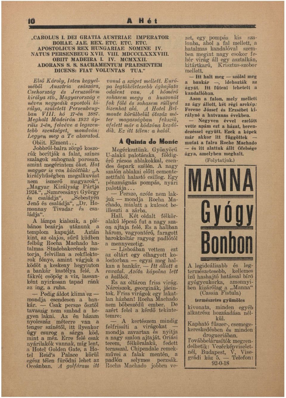 , Mgyrország e néven negyedik postoli király, született Persenbeug- bn VIII. hó 17-én 1807. Meghlt Mdeirán 1922 április 1-én, felvéve legszentebb szentséget, mondván: Legyen meg Te krtod. Obiit.