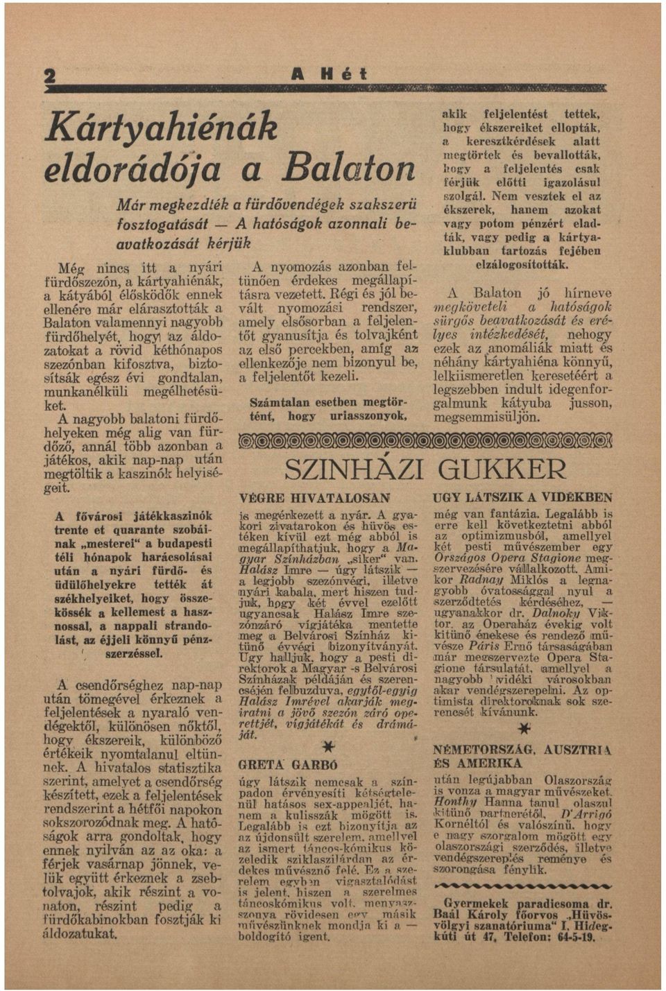 ngyobb bltoni fürdőhelyeken még lig vn fürdőző, nnál több zonbn játékos, kik np-np után megtöltik kszinók helyiségeit. nyomozás zonbn feltűnően érdekes megállpításr vezetett.