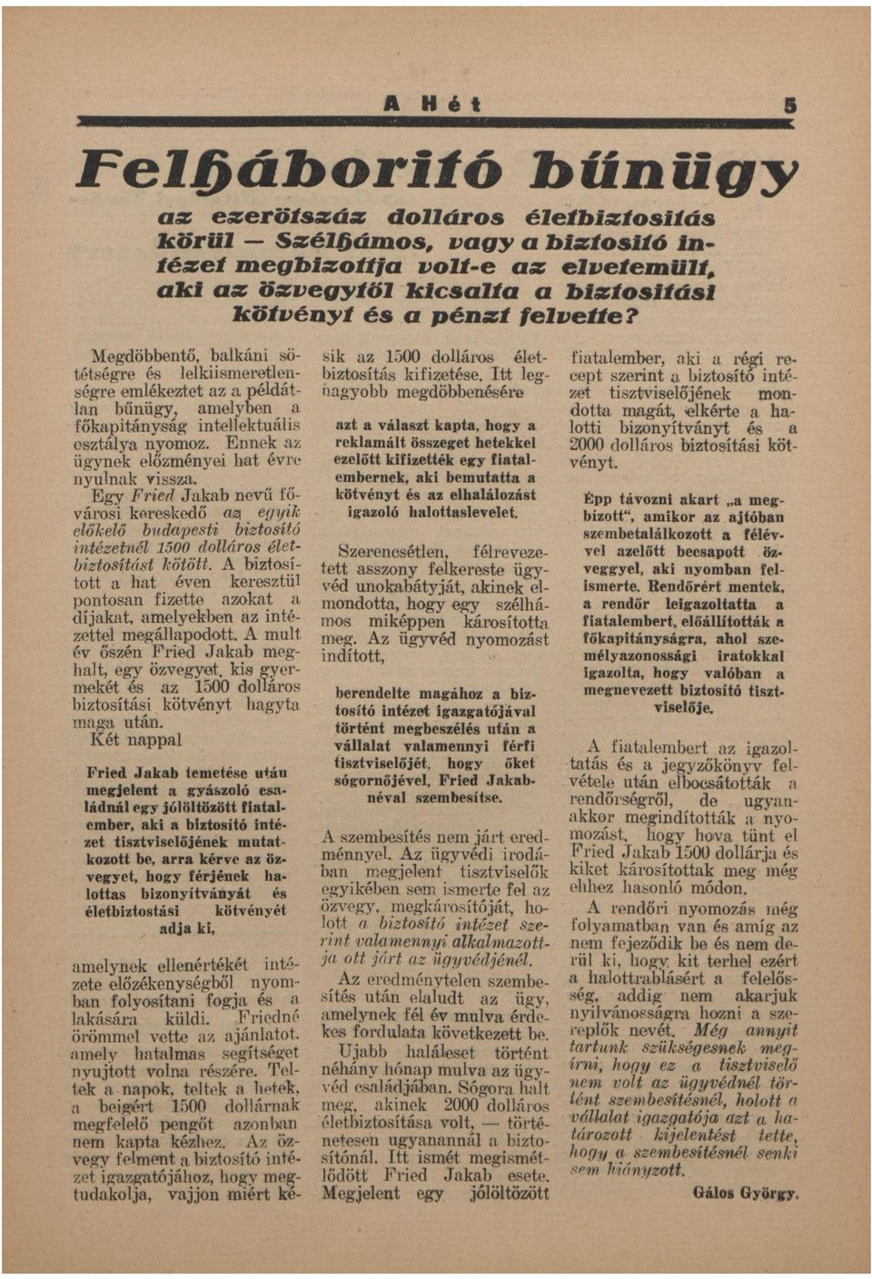 Egy Fried Jkb nevű fiivárosi kereskedő zi egyik előkelő budpesti biztosító intézetnél 1500 dolláros életbiztosítást kötött.