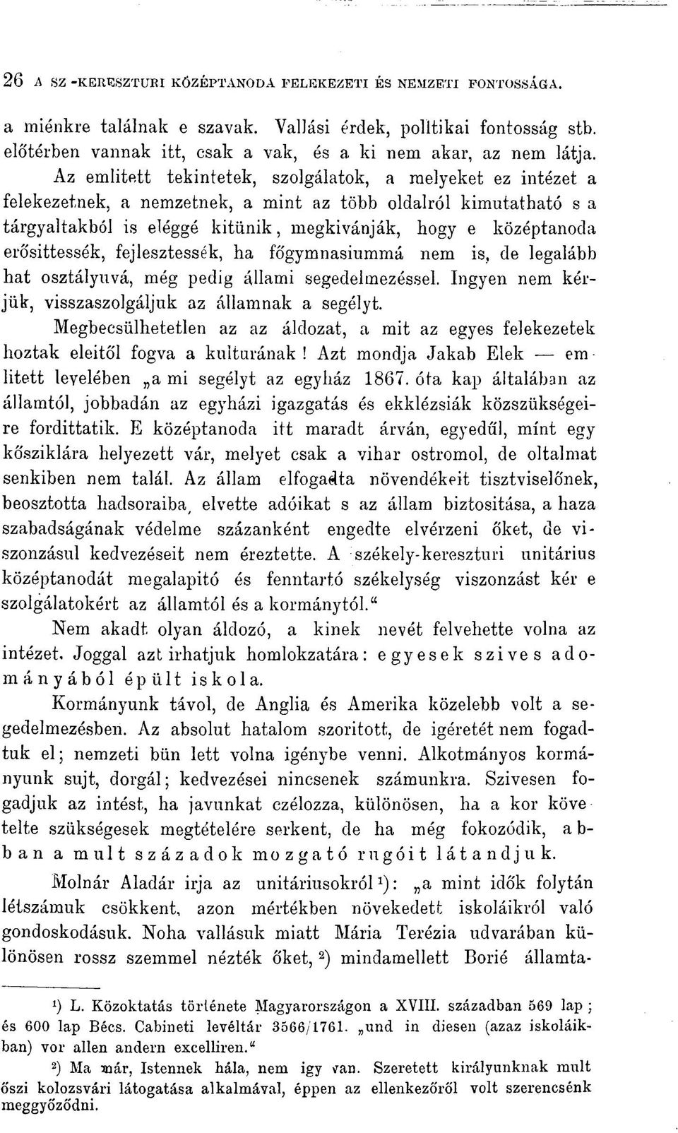 Az emiitett tekintetek, szolgálatok, a melyeket ez intézet a felekezetnek, a nemzetnek, a mint az több oldalról kimutatható s a tárgyaltakból is eléggé kitűnik, megkivánják, hogy e középtanoda