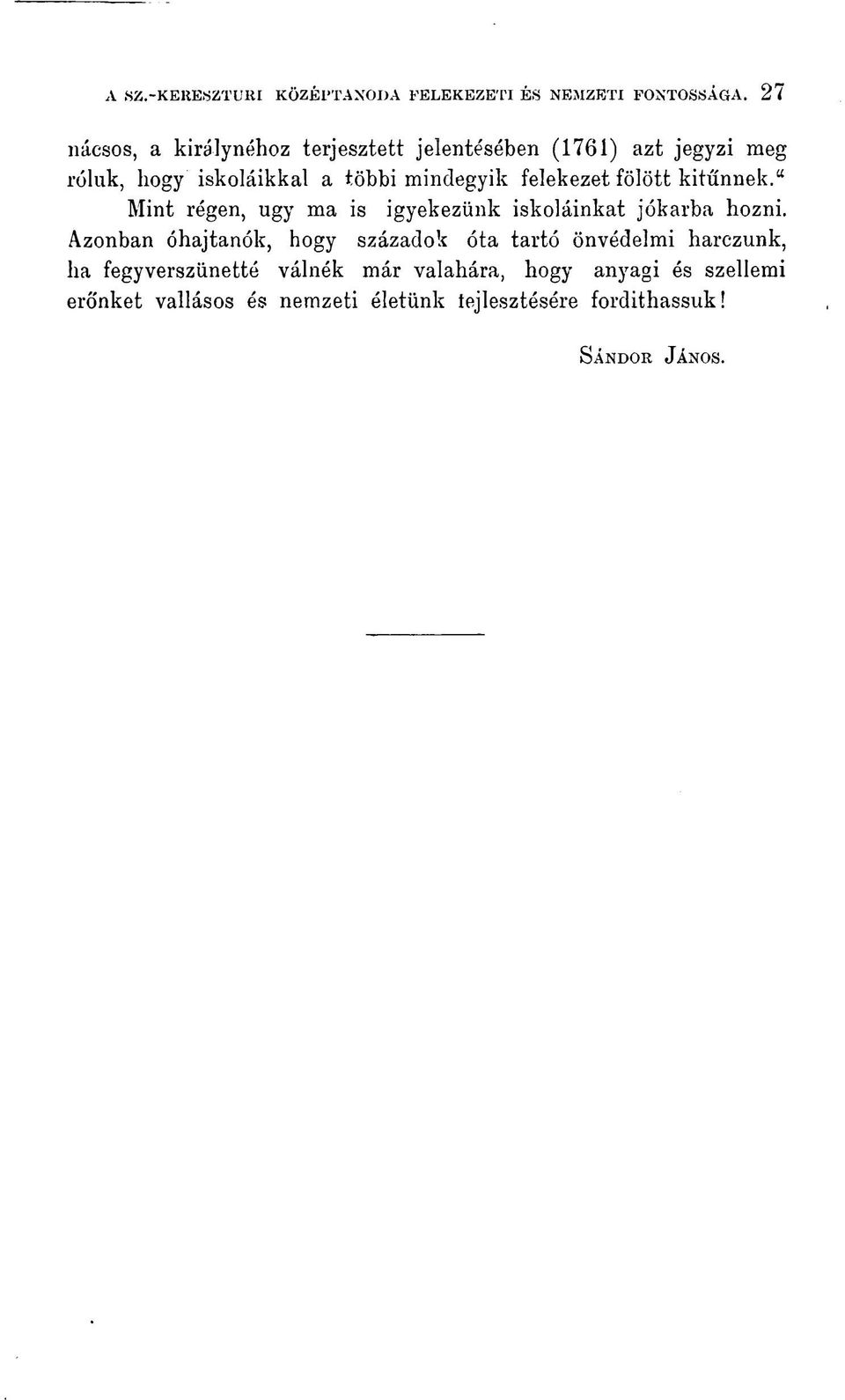 felekezet fölött kitűnnek." Mint régen, ugy ma is igyekezünk iskoláinkat jókarba hozni.
