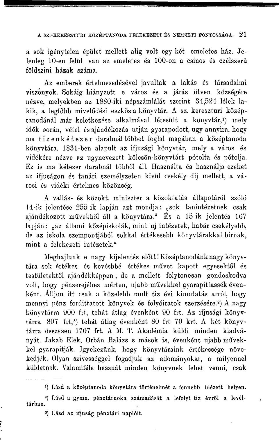 Sokáig hiányzott e város és a járás ötven községére nézve, melyekben az 1880-iki népszámlálás szerint 34,524 lélek lakik, a legfőbb mivelődési eszköz a könyvtár. A sz.