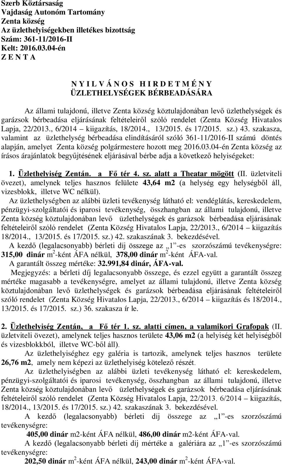 feltételeiről szóló rendelet (Zenta Község Hivatalos Lapja, 22/2013., 6/2014 kiigazítás, 18/2014., 13/2015. és 17/2015. sz.) 43.