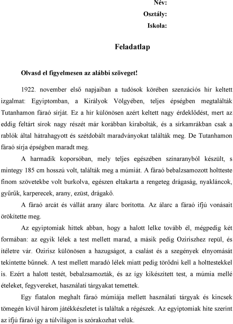 Ez a hír különösen azért keltett nagy érdeklődést, mert az eddig feltárt sírok nagy részét már korábban kirabolták, és a sírkamrákban csak a rablók által hátrahagyott és szétdobált maradványokat