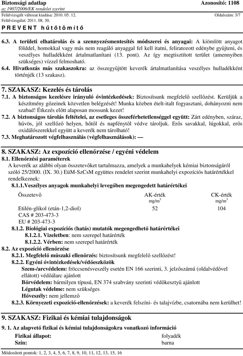 A területi elhatárolás és a szennyezésmentesítés módszerei és anyagai: A kiömlött anyagot földdel, homokkal vagy más nem reagáló anyaggal fel kell itatni, feliratozott edénybe győjteni, és veszélyes