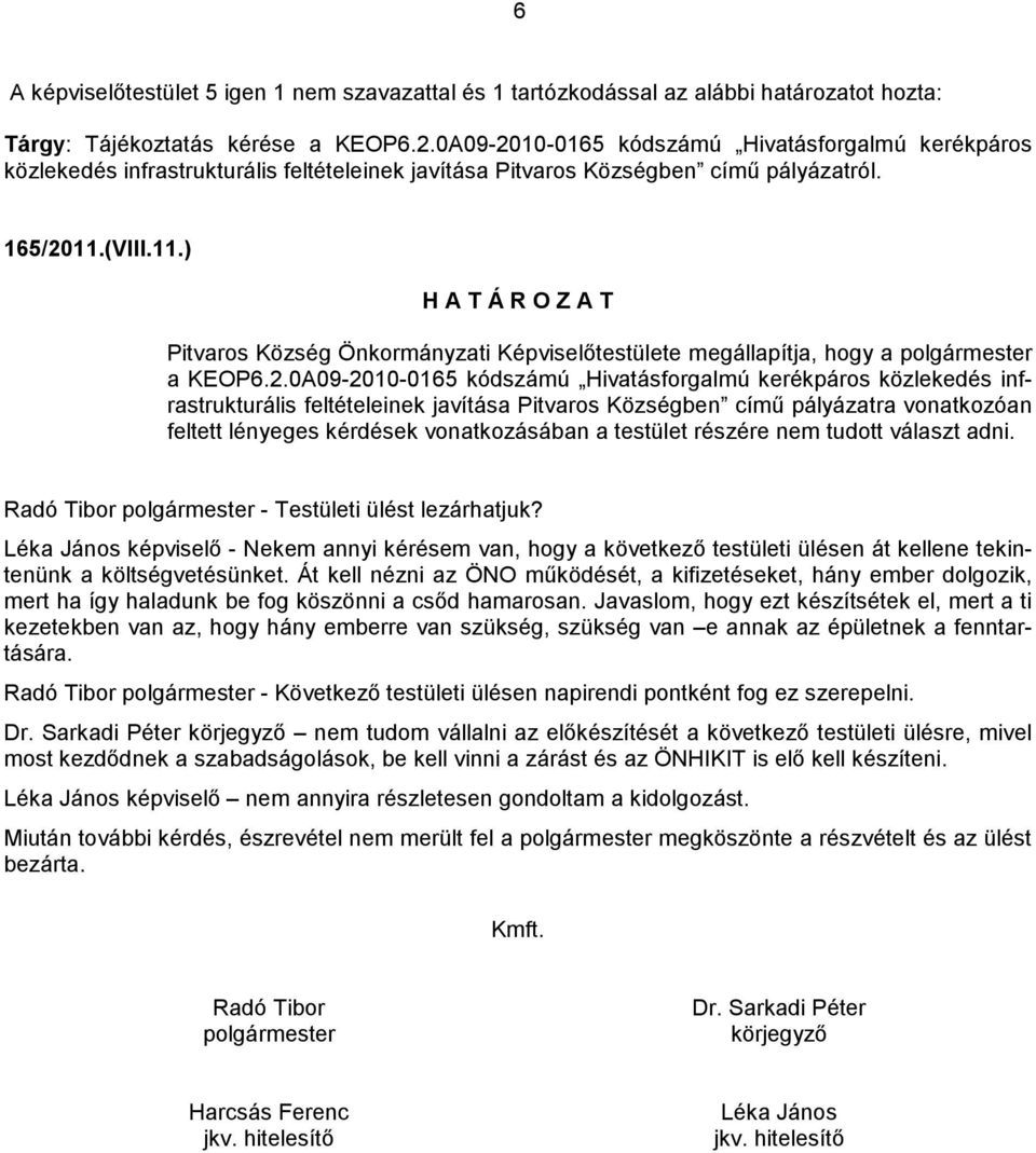 (VIII.11.) H A T Á R O Z A T Pitvaros Község Önkormányzati Képviselőtestülete megállapítja, hogy a polgármester a KEOP6.2.