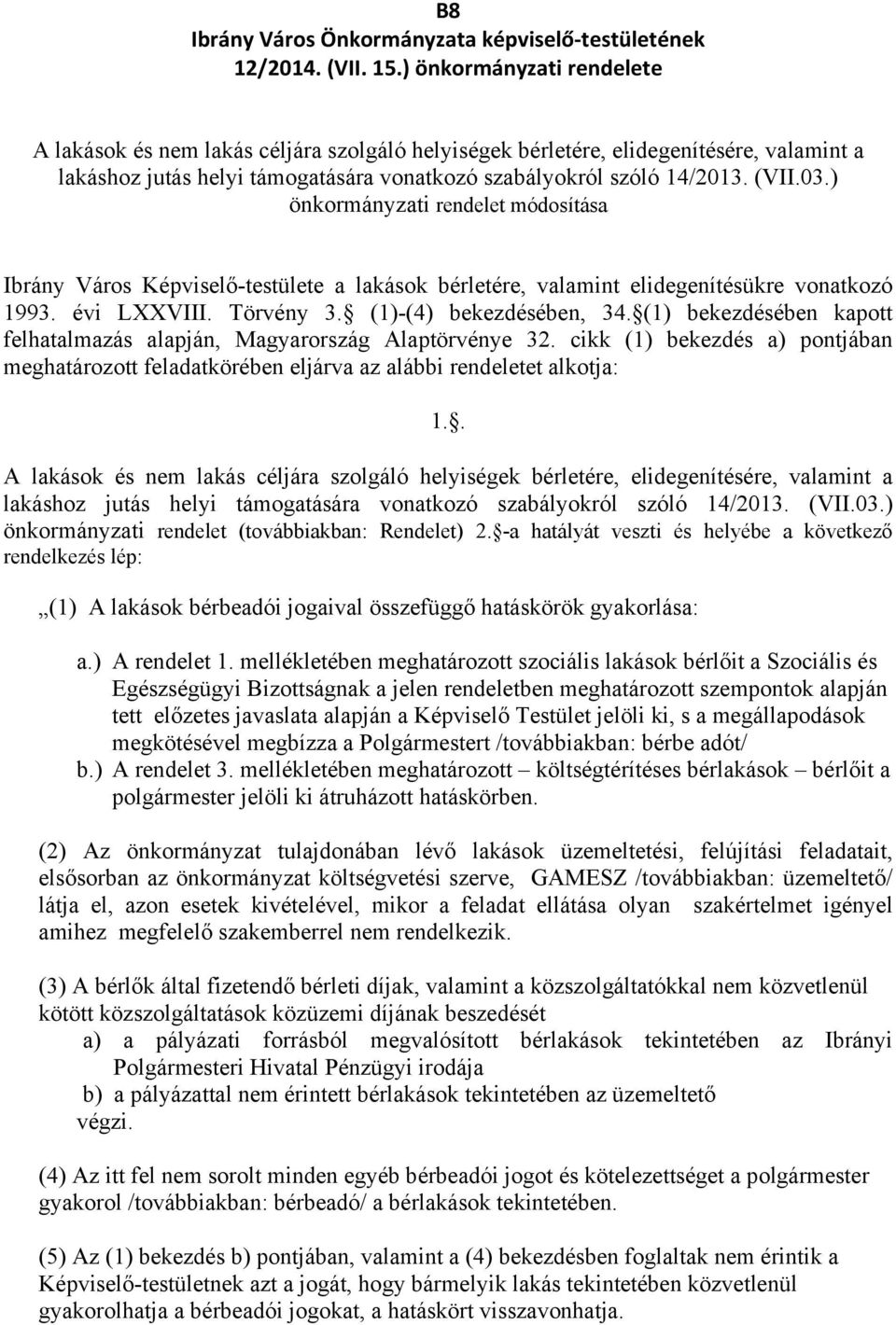 ) önkormányzati rendelet módosítása Ibrány Város Képviselő-testülete a lakások bérletére, valamint elidegenítésükre vonatkozó 1993. évi LXXVIII. Törvény 3. (1)-(4) bekezdésében, 34.