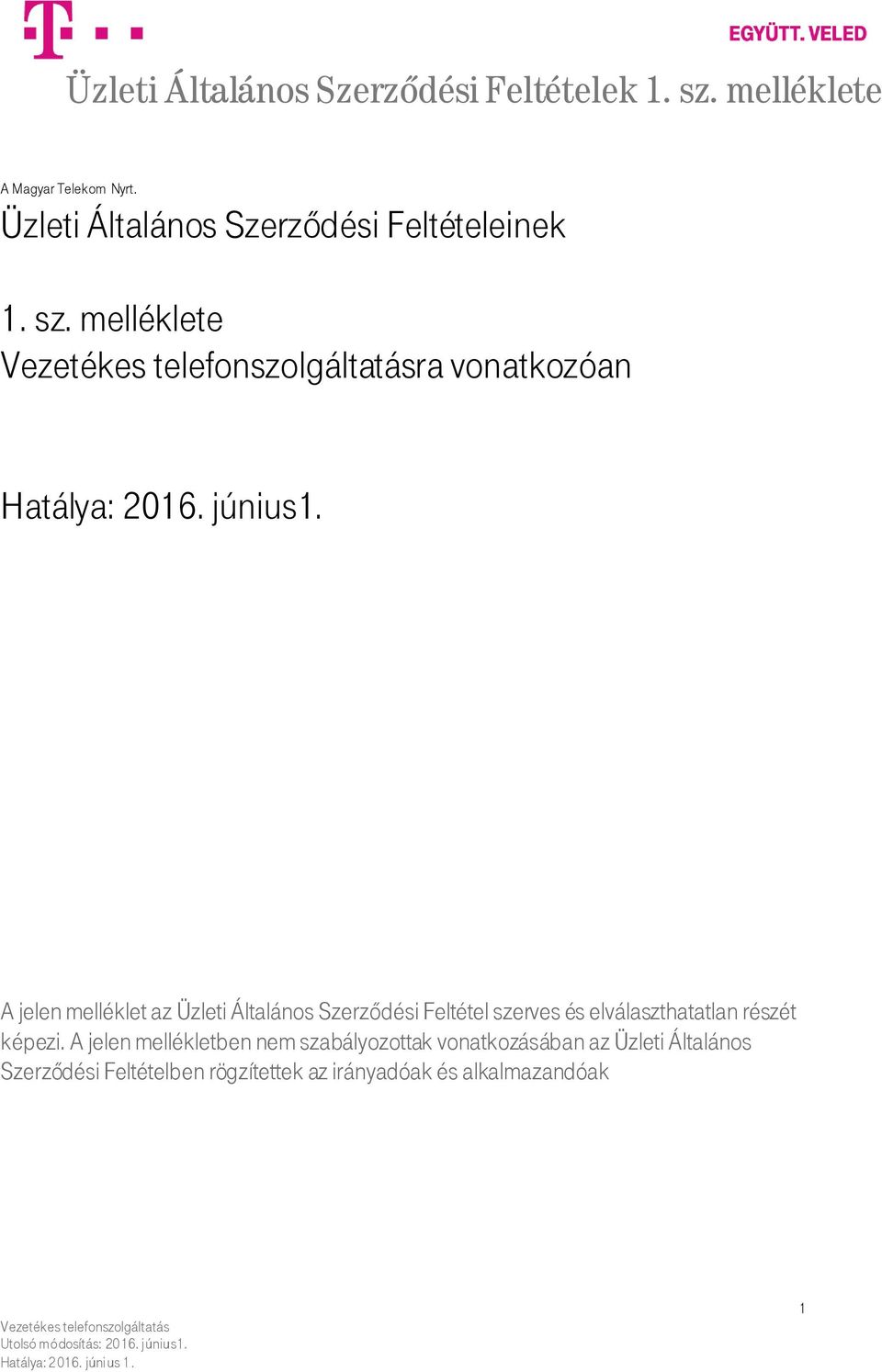 A jelen melléklet az Üzleti Általános Szerződési Feltétel szerves és elválaszthatatlan