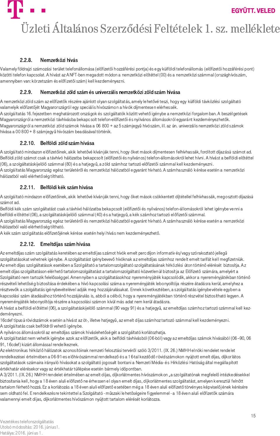 Nemzetközi zöld szám és univerzális nemzetközi zöld szám hívása A nemzetközi zöld szám az előfizetők részére ajánlott olyan szolgáltatás, amely le hetővé teszi, hogy egy külföldi távközlési