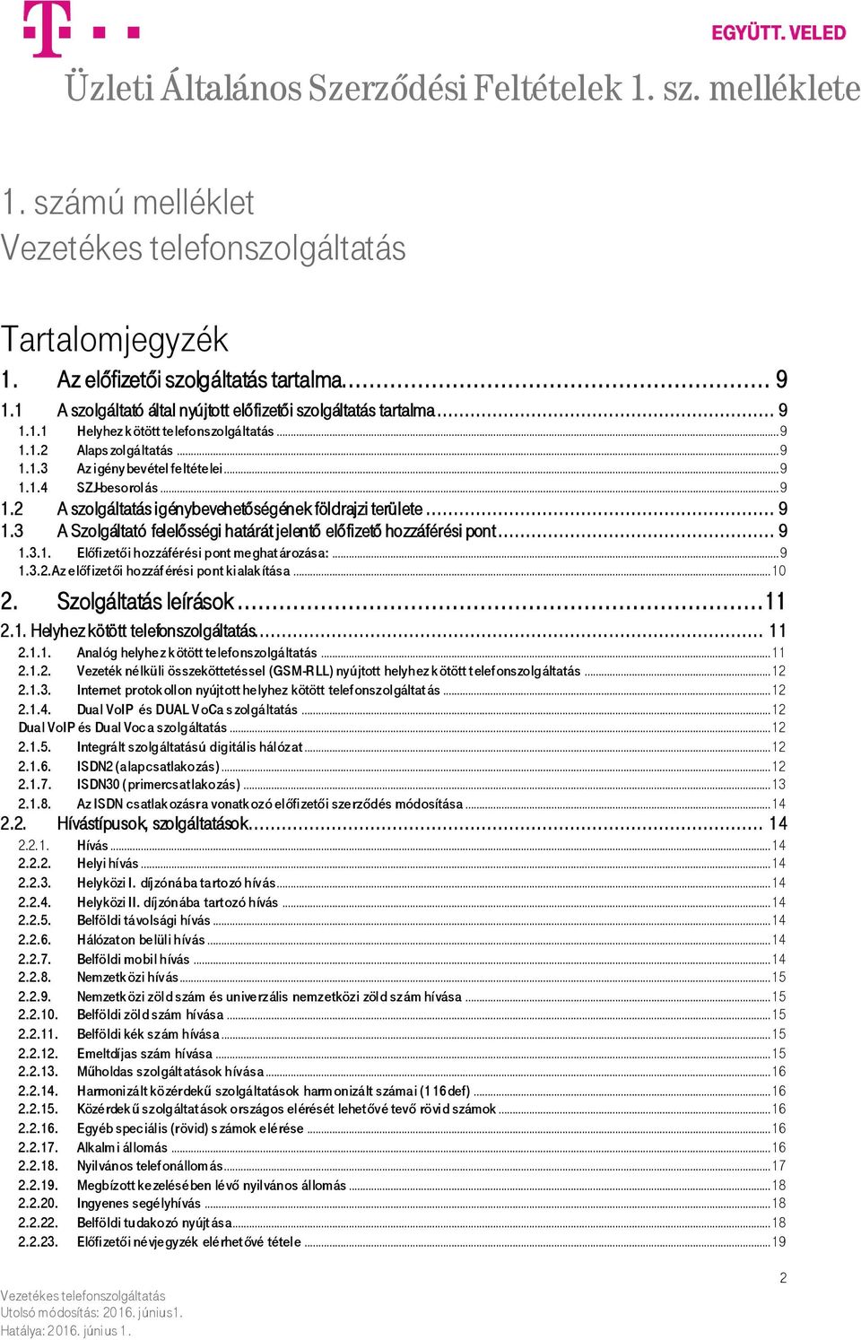 .. 9 1.3.1. Előfizetői hozzáférési pont meghatározása:... 9 1.3.2.Az előf izetői hozzáf érési pont kialak ítása... 10 2. Szolgáltatás leírások...11 2.1. Helyhez kötött telefonszolgáltatás... 11 2.1.1. Analóg helyhez k ötött telefonszolgáltatás.