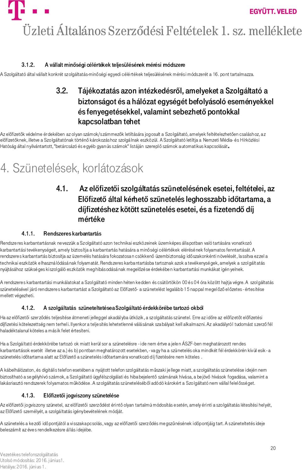előfizetők védelme érdekében az olyan számok/számmezők letiltására jogosult a Szolgáltató, amelyek feltételezhetően csaláshoz, a z előfizetőknek, illetve a Szolgáltatónak történő károkozáshoz szolgá