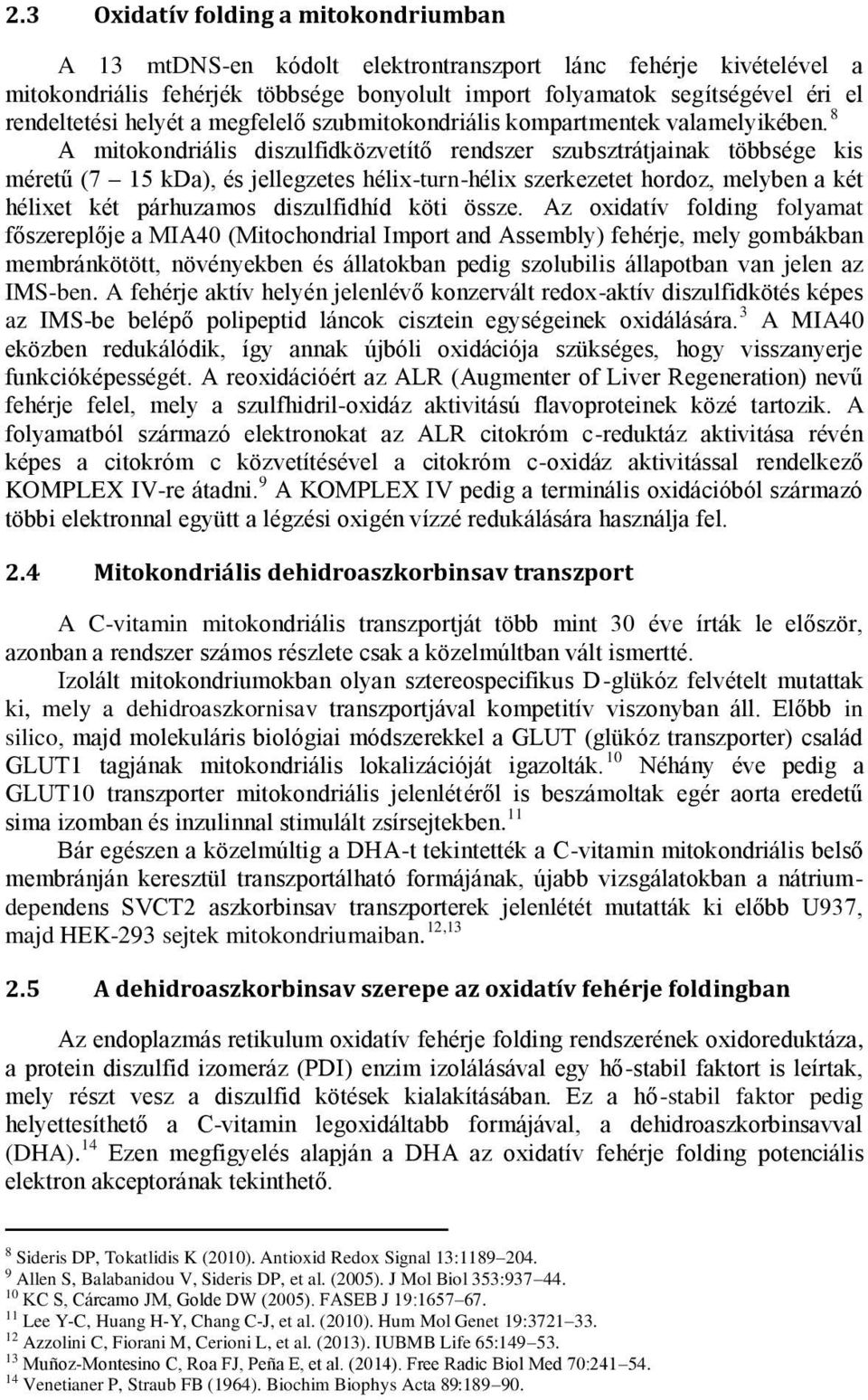 8 A mitokondriális diszulfidközvetítő rendszer szubsztrátjainak többsége kis méretű (7 15 kda), és jellegzetes hélix-turn-hélix szerkezetet hordoz, melyben a két hélixet két párhuzamos diszulfidhíd