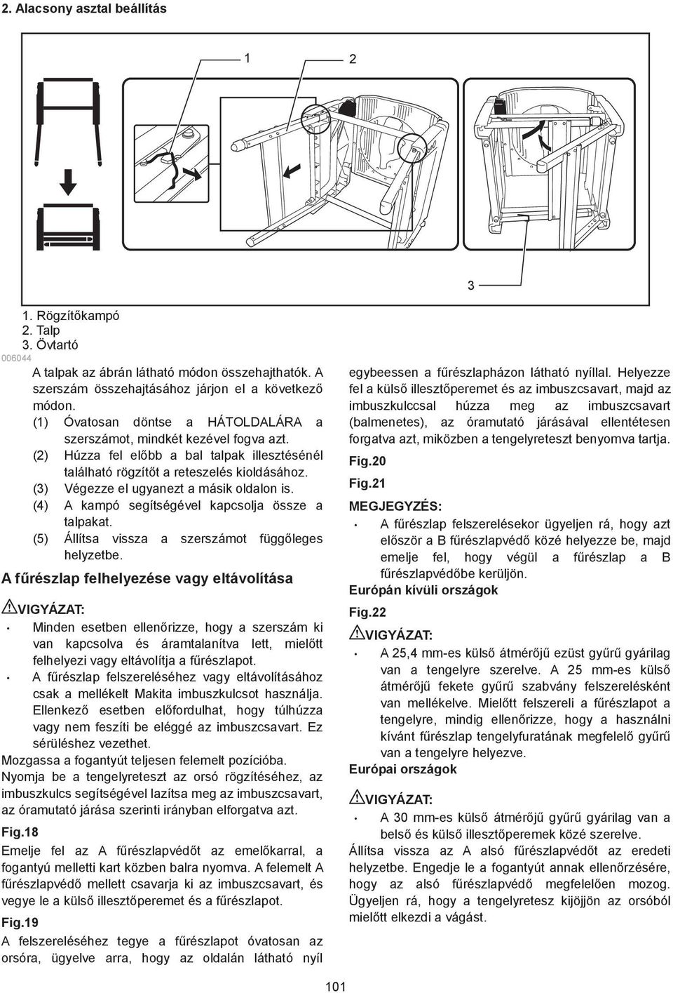 () Végezze el ugyanezt a másik oldalon is. (4) A kampó segítségével kapcsolja össze a talpakat. (5) Állítsa vissza a szerszámot függ leges helyzetbe.