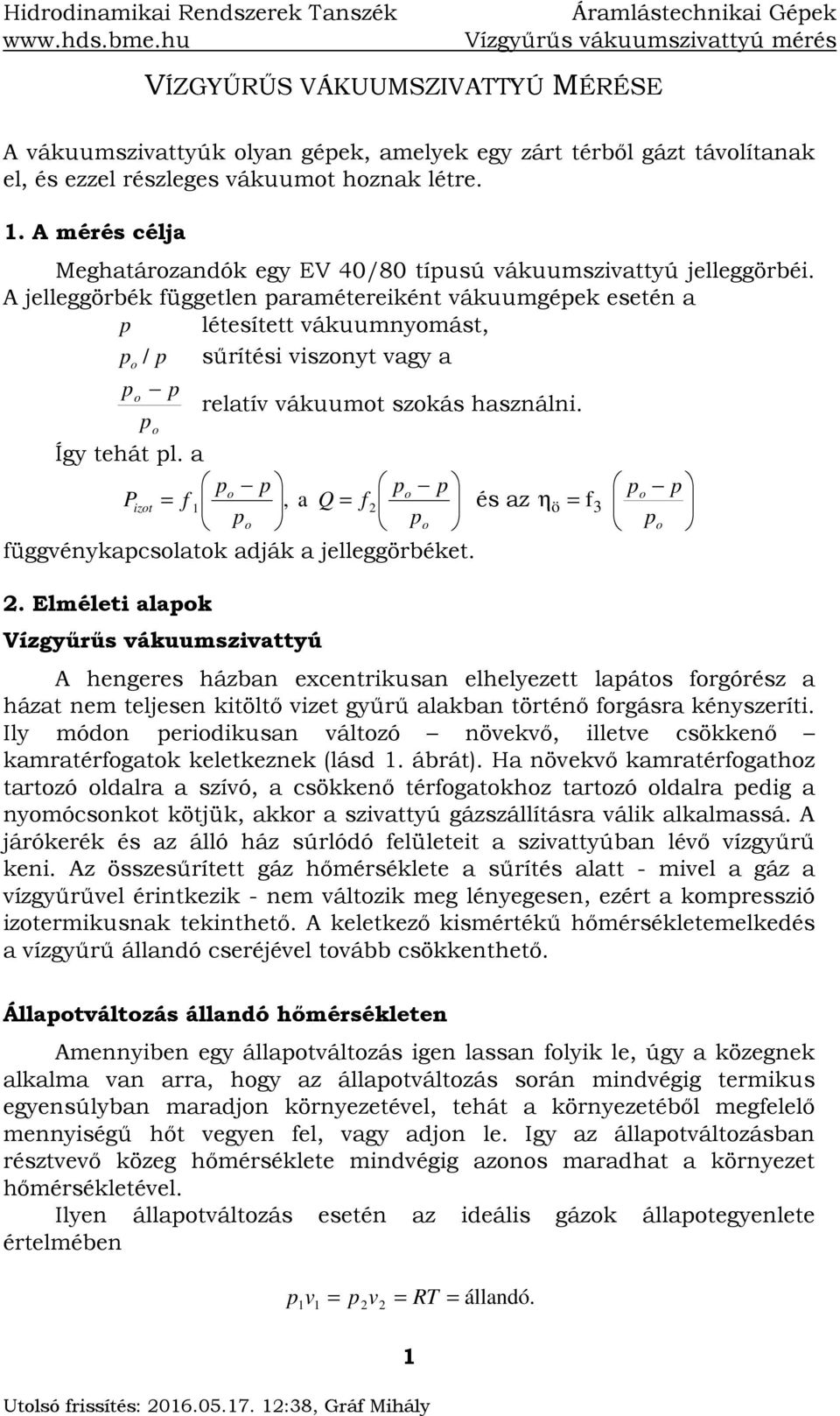 A jelleggörbék független aramétereiként vákuumgéek esetén a létesített vákuumnymást, / sűrítési visznyt vagy a relatív vákuumt szkás használni. Így tehát l.