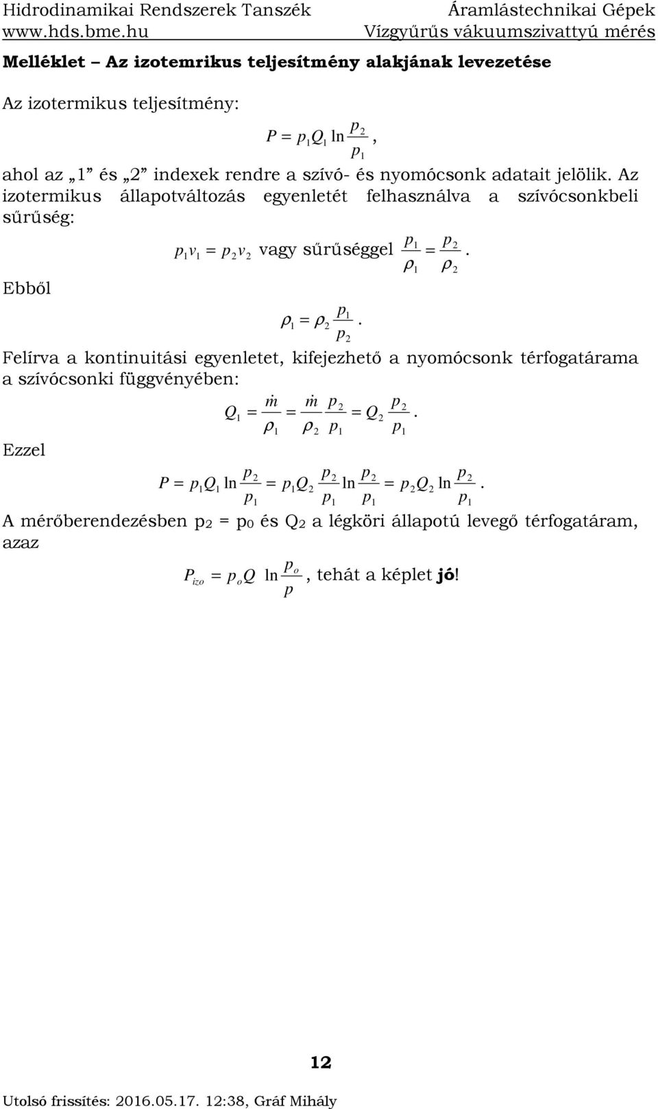 Az iztermikus állatváltzás egyenletét felhasználva a szívócsnkbeli sűrűség: v = v vagy sűrűséggel =. ρ ρ Ebből ρ = ρ.