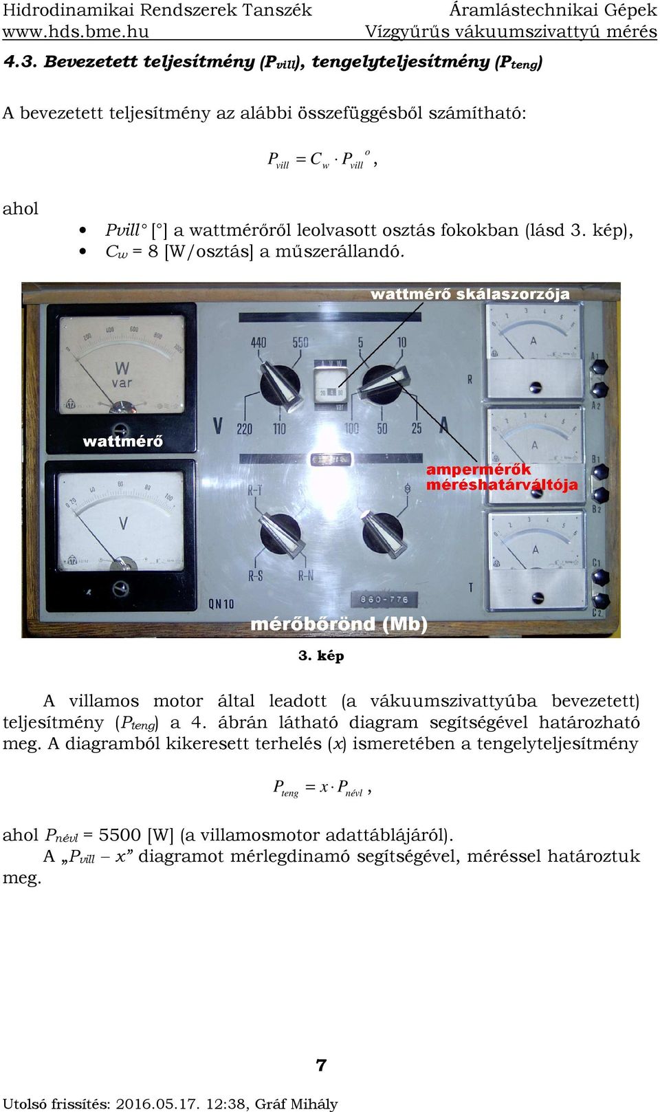 ] a wattmérőről lelvastt sztás fkkban (lásd 3. ké), Cw = 8 [W/sztás] a műszerállandó. 3. ké A villams mtr által leadtt (a vákuumszivattyúba bevezetett) teljesítmény (Pteng) a 4.