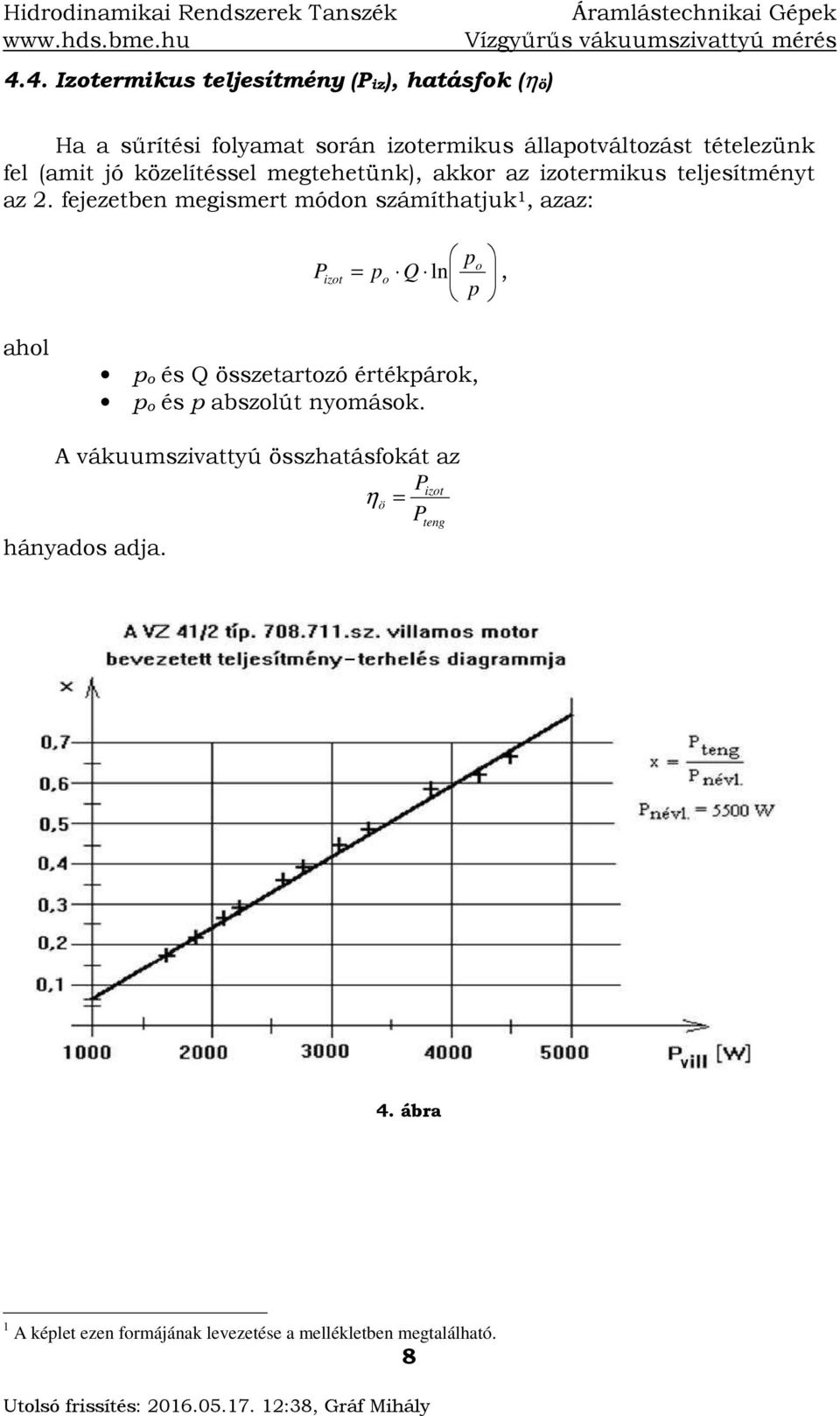 (amit jó közelítéssel megtehetünk), akkr az iztermikus teljesítményt az.