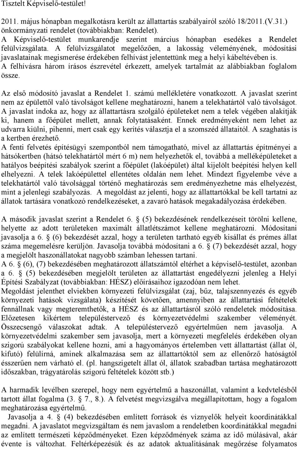 A felülvizsgálatot megelőzően, a lakosság véleményének, módosítási javaslatainak megismerése érdekében felhívást jelentettünk meg a helyi kábeltévében is.