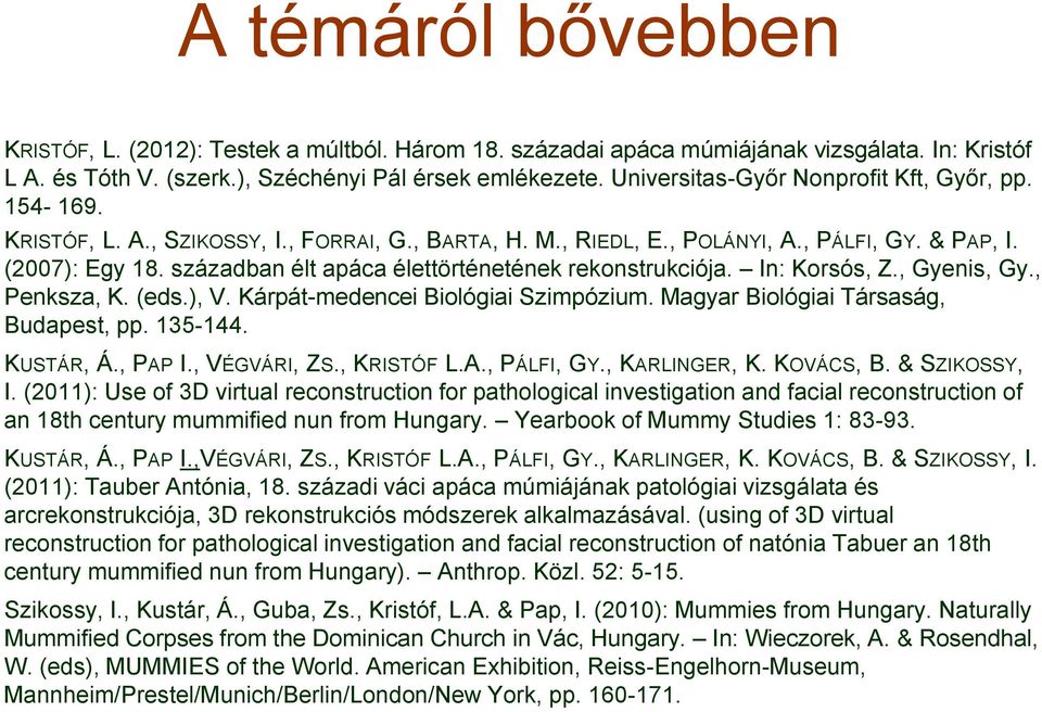 században élt apáca élettörténetének rekonstrukciója. In: Korsós, Z., Gyenis, Gy., Penksza, K. (eds.), V. Kárpát-medencei Biológiai Szimpózium. Magyar Biológiai Társaság, Budapest, pp. 135-144.