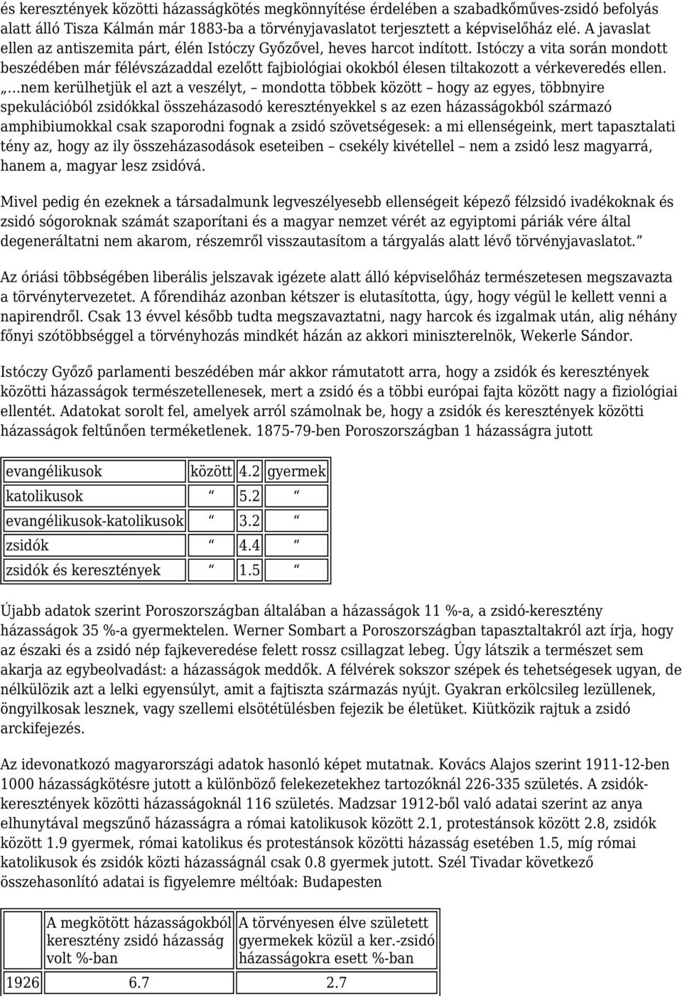 Istóczy a vita során mondott beszédében már félévszázaddal ezelőtt fajbiológiai okokból élesen tiltakozott a vérkeveredés ellen.