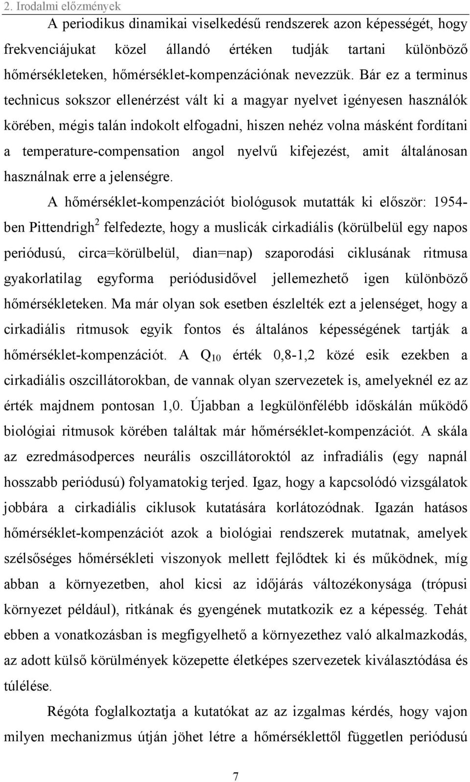 Bár ez a terminus technicus sokszor ellenérzést vált ki a magyar nyelvet igényesen használók körében, mégis talán indokolt elfogadni, hiszen nehéz volna másként fordítani a temperature-compensation