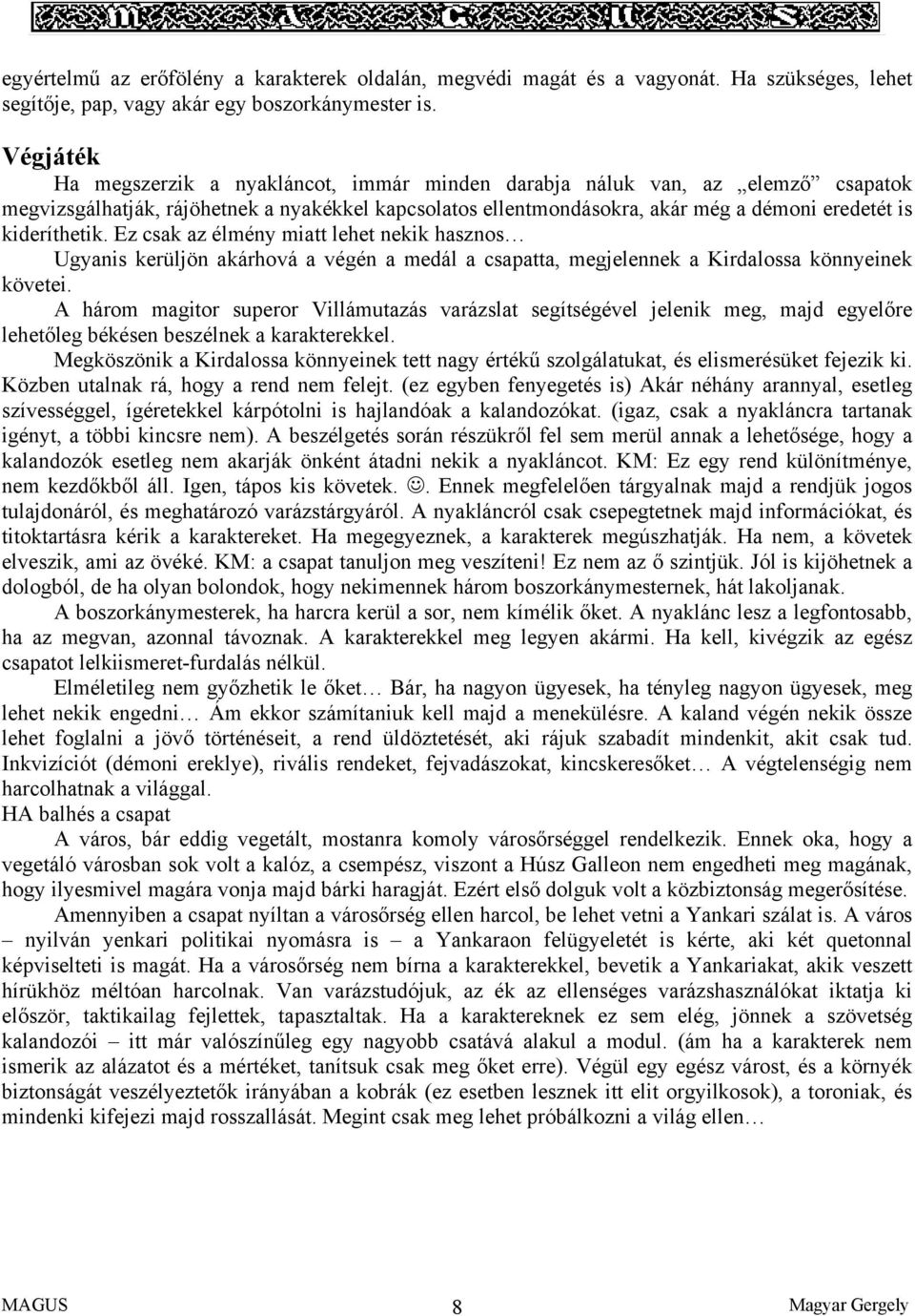 kideríthetik. Ez csak az élmény miatt lehet nekik hasznos Ugyanis kerüljön akárhová a végén a medál a csapatta, megjelennek a Kirdalossa könnyeinek követei.