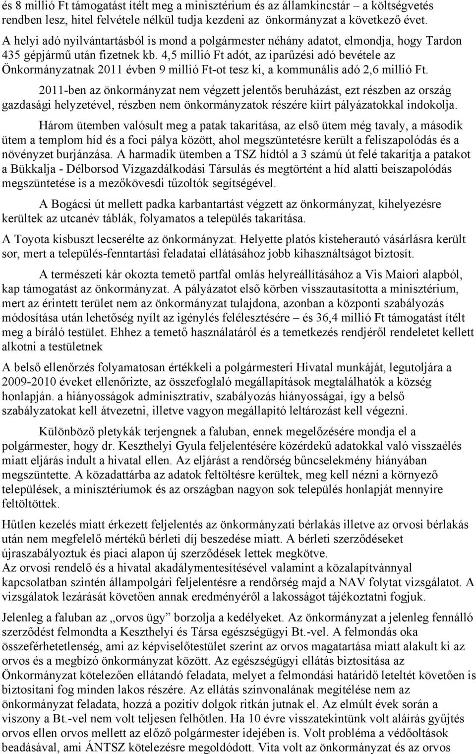 4,5 millió Ft adót, az iparűzési adó bevétele az Önkormányzatnak 2011 évben 9 millió Ft-ot tesz ki, a kommunális adó 2,6 millió Ft.