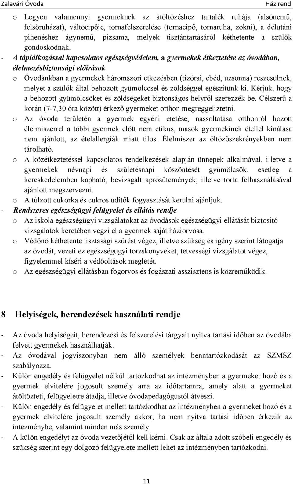 - A táplálkozással kapcsolatos egészségvédelem, a gyermekek étkeztetése az óvodában, élelmezésbiztonsági előírások o Óvodánkban a gyermekek háromszori étkezésben (tízórai, ebéd, uzsonna) részesülnek,