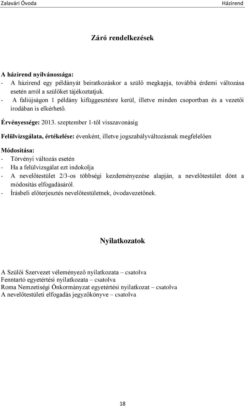 szeptember 1-től visszavonásig Felülvizsgálata, értékelése: évenként, illetve jogszabályváltozásnak megfelelően Módosítása: - Törvényi változás esetén - Ha a felülvizsgálat ezt indokolja - A