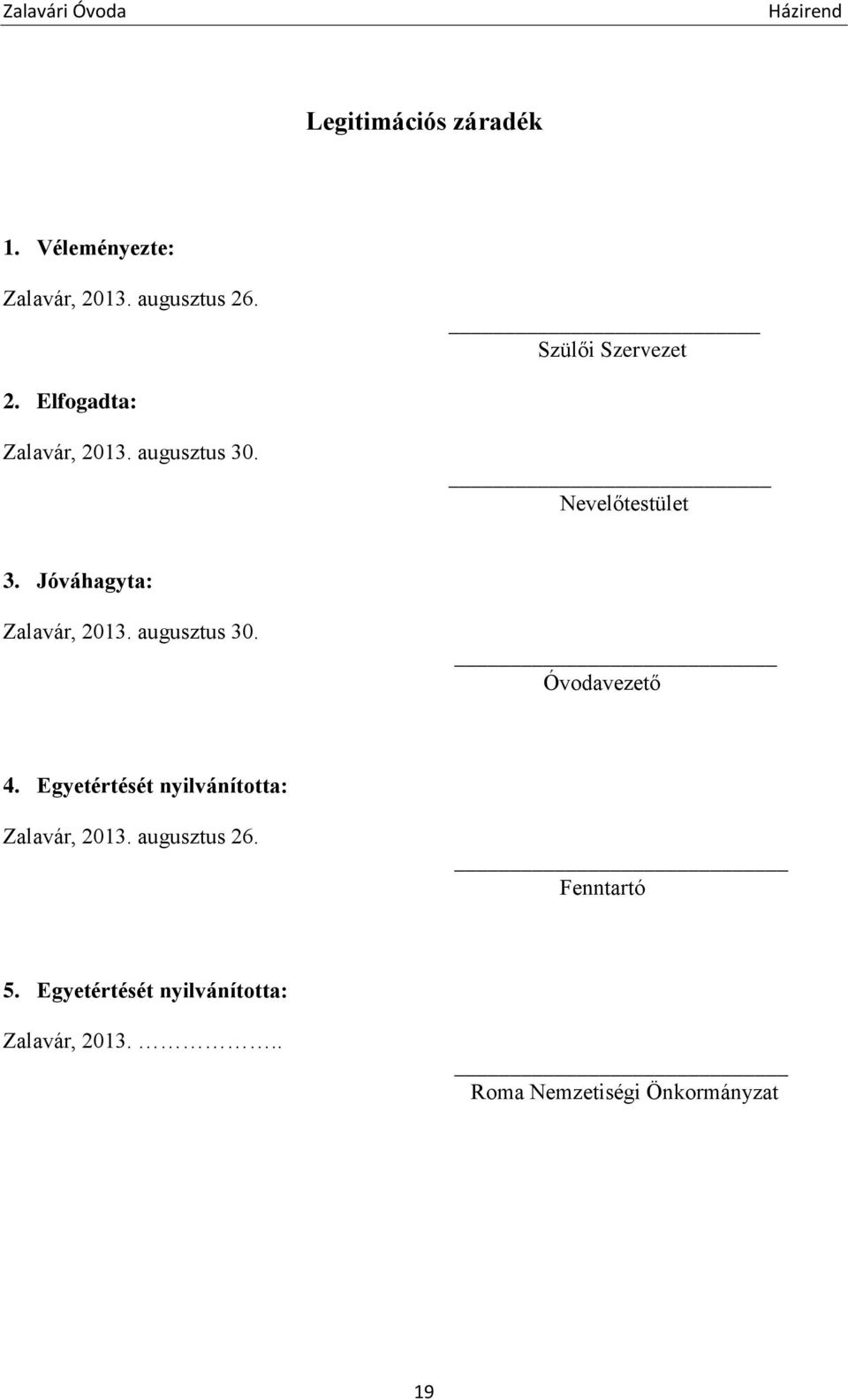 augusztus 30. Óvodavezető 4. Egyetértését nyilvánította: Zalavár, 2013. augusztus 26.