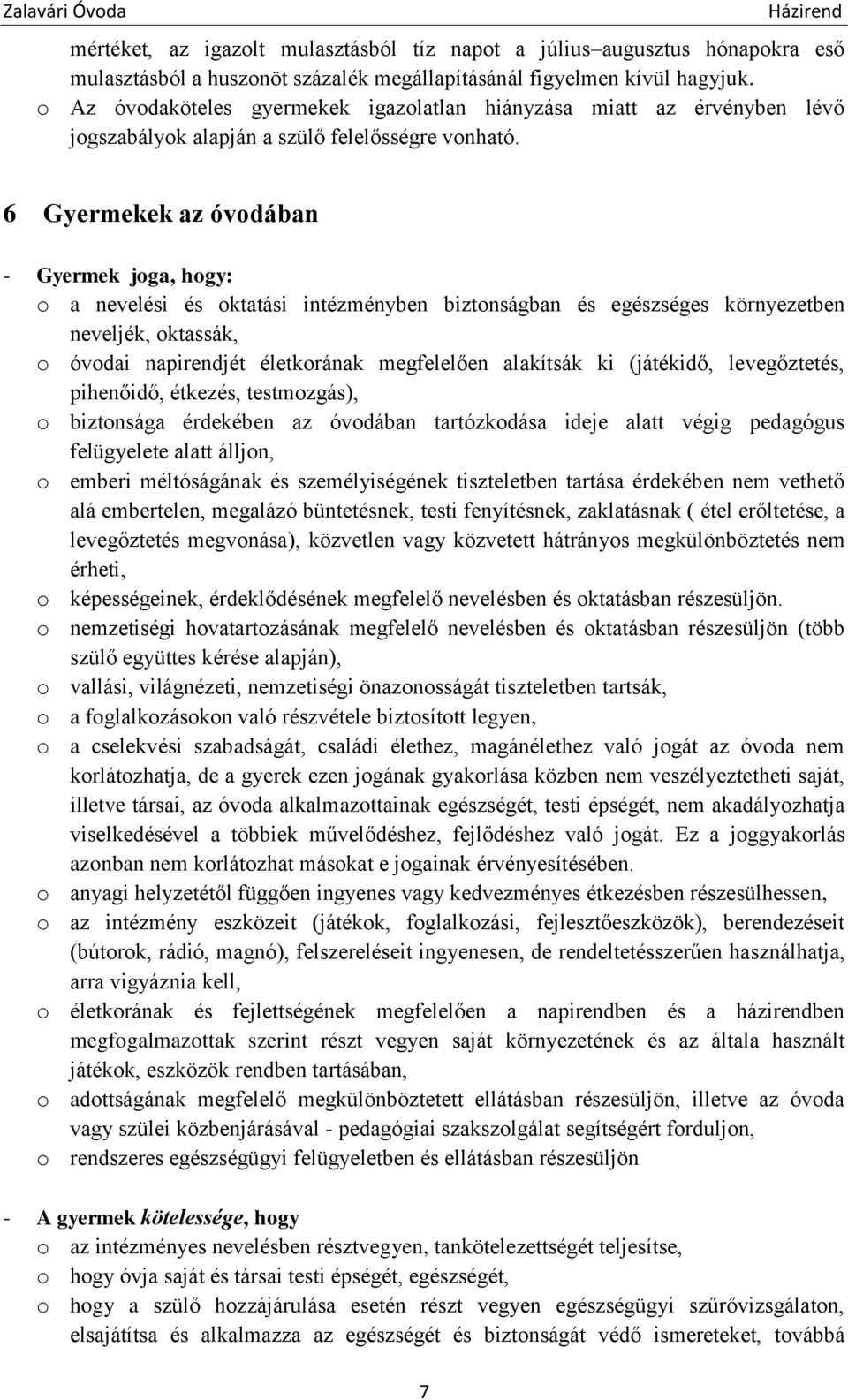 6 Gyermekek az óvodában - Gyermek joga, hogy: o a nevelési és oktatási intézményben biztonságban és egészséges környezetben neveljék, oktassák, o óvodai napirendjét életkorának megfelelően alakítsák