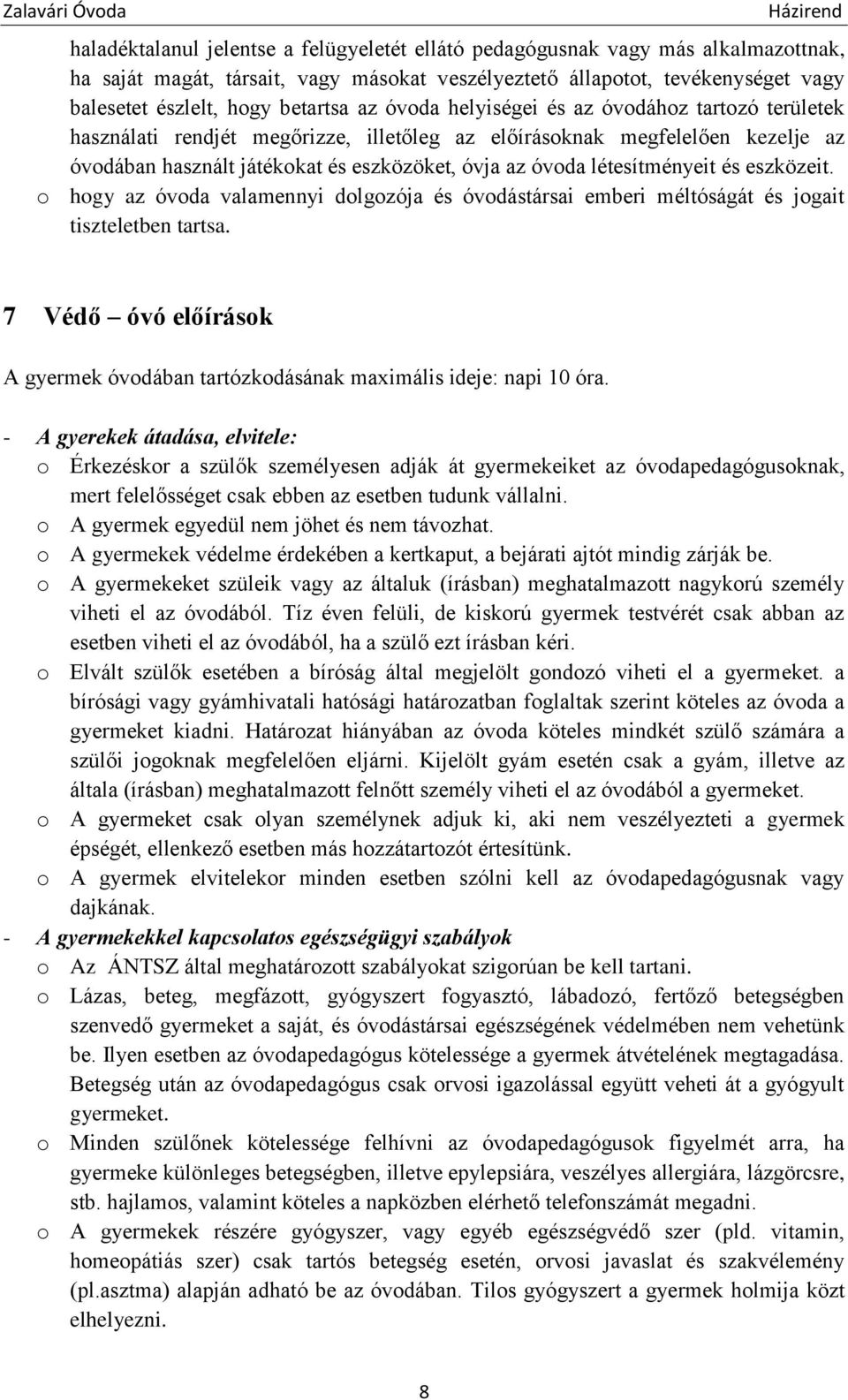 létesítményeit és eszközeit. o hogy az óvoda valamennyi dolgozója és óvodástársai emberi méltóságát és jogait tiszteletben tartsa.