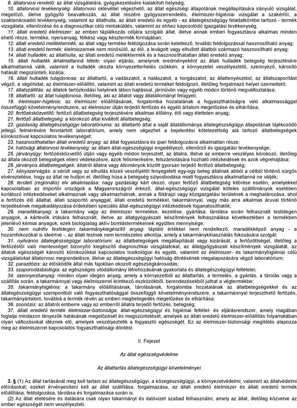 gyógyszerrendelés, élelmiszer-higiéniai vizsgálat a szakértői, a szaktanácsadói tevékenység, valamint az állathulla, az állati eredetű és egyéb - az állategészségügy feladatkörébe tartozó - termék