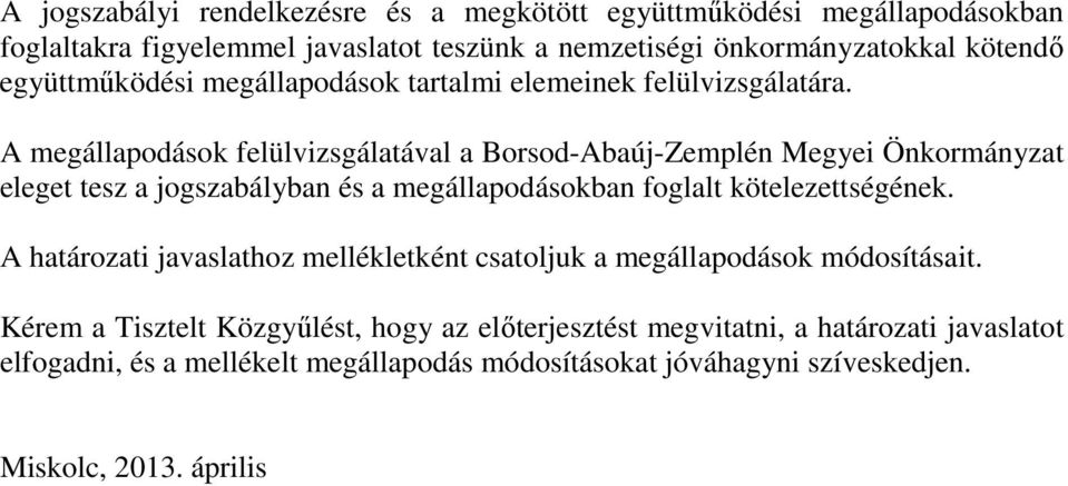 A megállapodások felülvizsgálatával a Borsod-Abaúj-Zemplén Megyei Önkormányzat eleget tesz a jogszabályban és a megállapodásokban foglalt kötelezettségének.