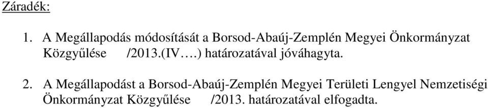 Önkormányzat Közgyűlése /2013.(IV.) határozatával jóváhagyta. 2.