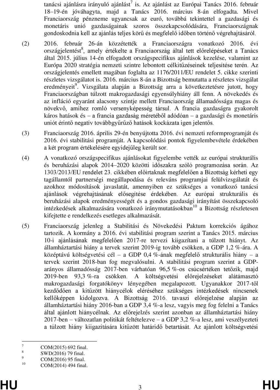 és megfelelő időben történő végrehajtásáról. (2) 2016. február 26-án közzétették a Franciaországra vonatkozó 2016.