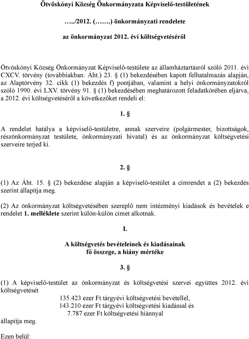 (1) bekezdésében kapott felhatalmazás alapján, az Alaptörvény 32. cikk (1) bekezdés f) pontjában, valamint a helyi önkormányzatokról szóló 1990. évi LXV. törvény 91.