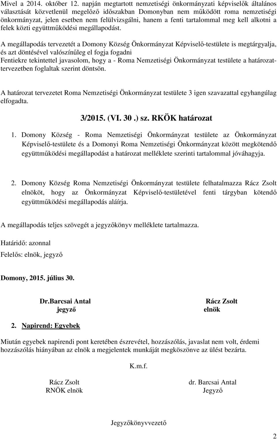 hanem a fenti tartalommal meg kell alkotni a felek közti együttműködési megállapodást.