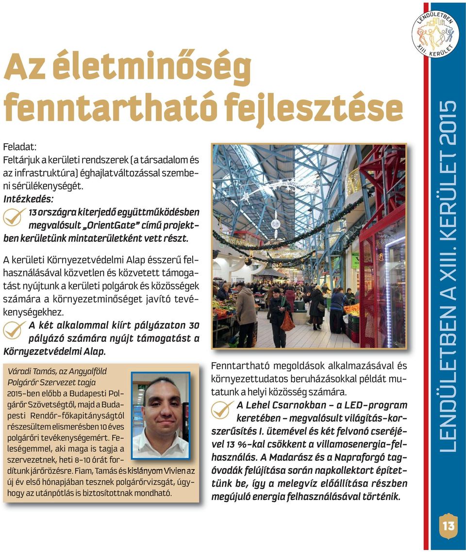 A ke rü le ti Kör nye zet vé del mi Alap és sze rű fel - hasz ná lá sá val köz vet len és köz ve tett tá mo ga - tást nyújtunk a kerületi polgárok és közösségek szá má ra a kör nye zet mi nő sé get