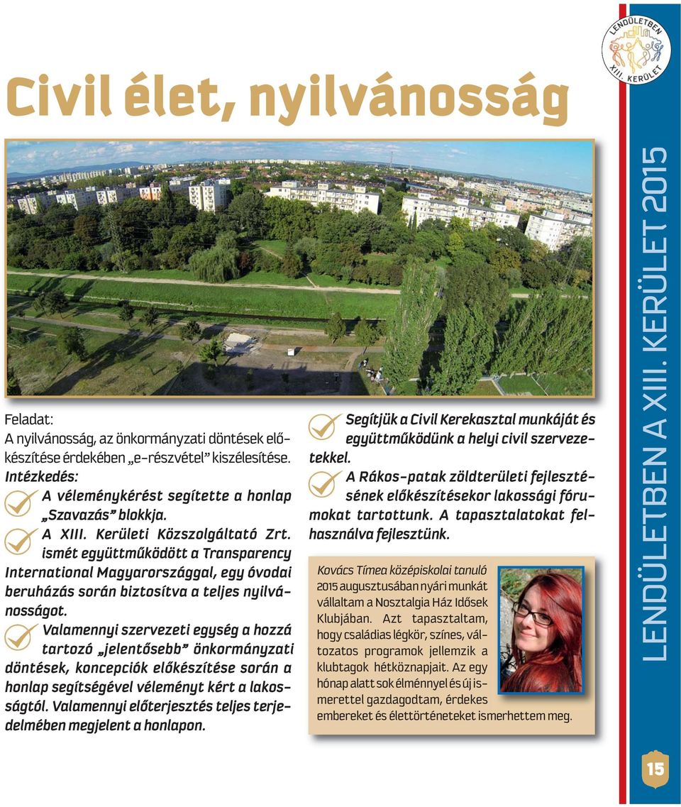 Va la men nyi szer ve ze ti egy ség a hoz zá tar to zó je len tő sebb ön kor mány za ti dön té sek, kon cep ci ók elő ké szí té se so rán a hon lap se gít sé gé vel vé le ményt kér t a la kos -