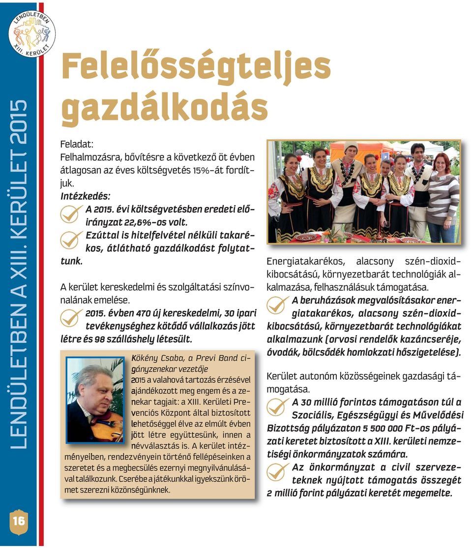 2015. év ben 470 új ke res ke de lmi, 30 ipa ri tevékenységhez kötődő vállalkozás jött létre és 98 szálláshely létesült.